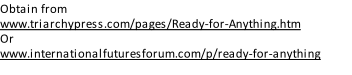 Obtain from www.triarchypress.com/pages/Ready-for-Anything.htm Or www.internationalfuturesforum.com/p/ready-for-anything